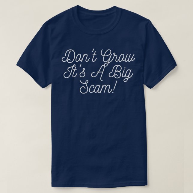 Dont grow up its a scam T-Shirt (Design Front)