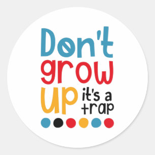 Don't grow up it's a trap classic round sticker