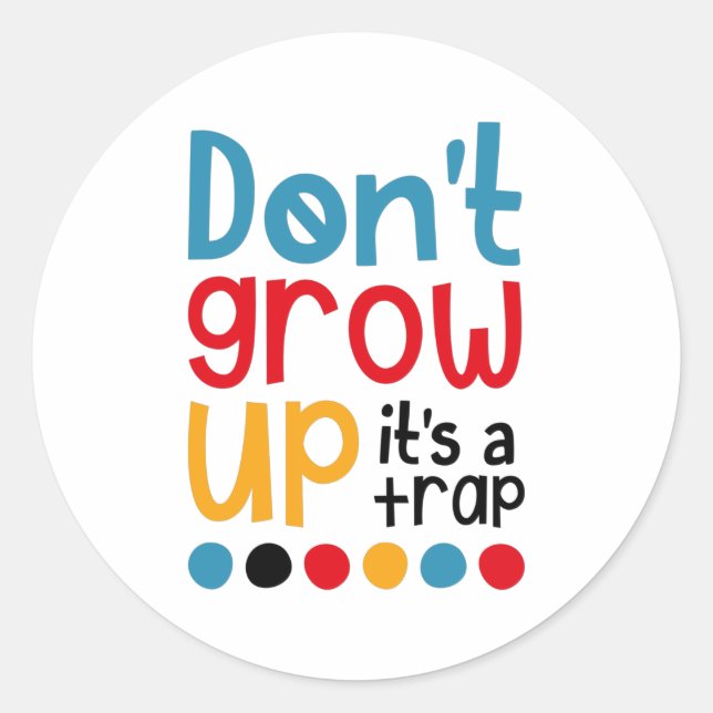 Don't grow up it's a trap classic round sticker (Front)