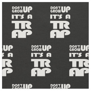Dont Grow Up Its A Trap Fabric