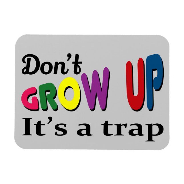 Don't grow up it's a trap magnet (Horizontal)