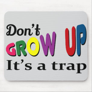 Don't grow up it's a trap mouse pad