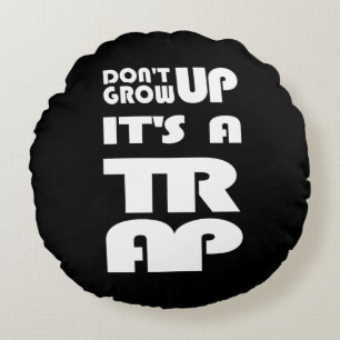 Dont Grow Up Its A Trap Round Cushion