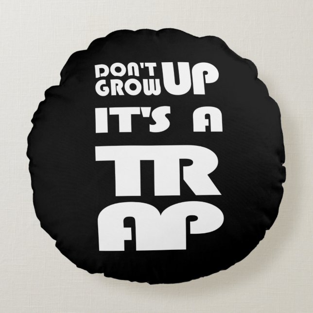Dont Grow Up Its A Trap Round Cushion (Front)