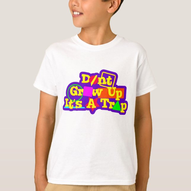 don't grow up it's a trap T-Shirt (Front)