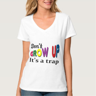 Don't grow up it's a trap T-Shirt
