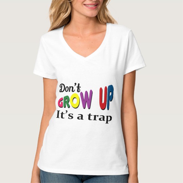 Don't grow up it's a trap T-Shirt (Front)