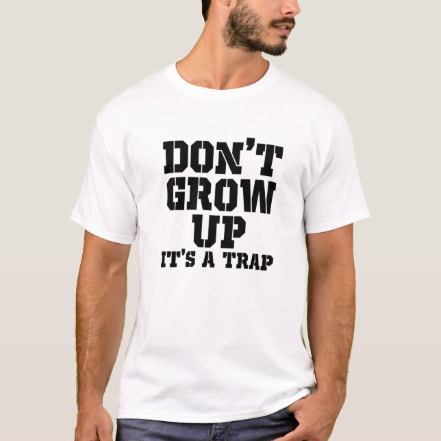 Don't Grow Up It's A Trap T-Shirt (Front)
