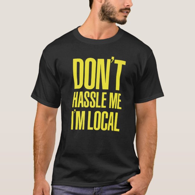 DON'T HASSLE ME I'M LOCAL Nerd Geek WHAT ABOUT BOB T-Shirt (Front)
