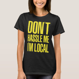 DON'T HASSLE ME I'M LOCAL Nerd Geek WHAT ABOUT BOB T-Shirt