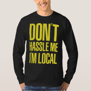 DON'T HASSLE ME I'M LOCAL Nerd Geek WHAT ABOUT BOB T-Shirt