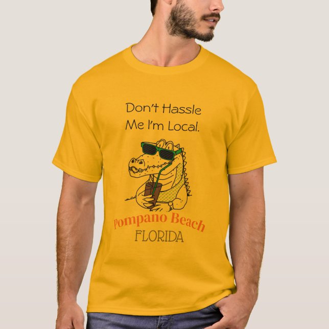 Don't Hassle Me I'm Local Pompano Beach Alligator  T-Shirt (Front)