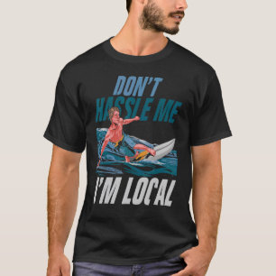 Don't Hassle Me I'm Local Surfing Beach Summer Su T-Shirt
