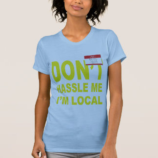 Don't Hassle Me I'm Local T-Shirt