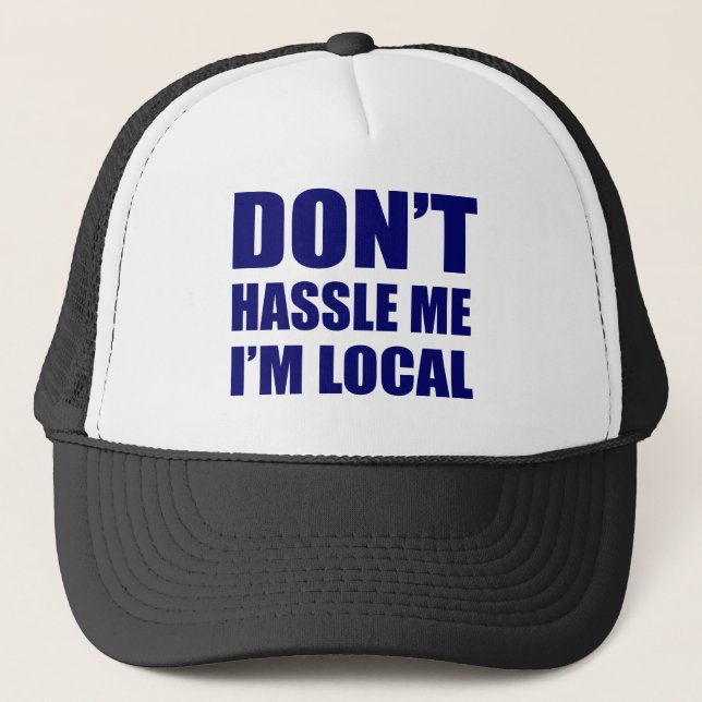 Don't Hassle Me I'm Local Trucker Hat (Front)