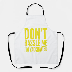 DON'T HASSLE ME I'M VACCINATED  APRON