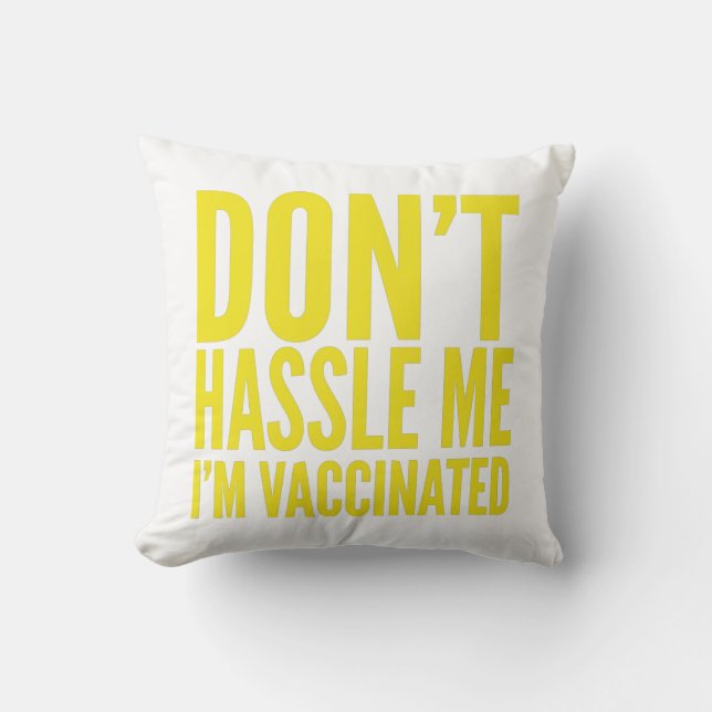 DON'T HASSLE ME I'M VACCINATED  CUSHION (Front)