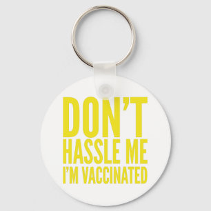 DON'T HASSLE ME I'M VACCINATED  KEY RING
