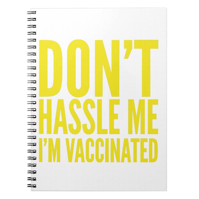 DON'T HASSLE ME I'M VACCINATED  NOTEBOOK (Front)