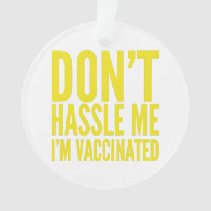 DON'T HASSLE ME I'M VACCINATED ORNAMENT