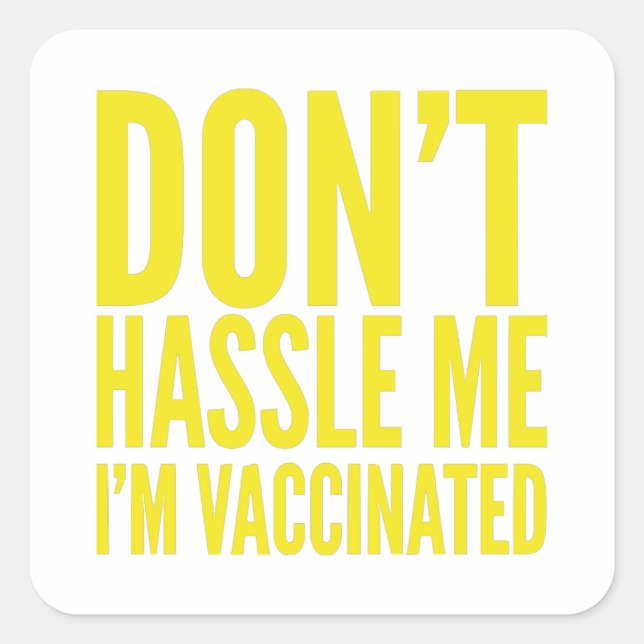 DON'T HASSLE ME I'M VACCINATED  SQUARE STICKER (Front)