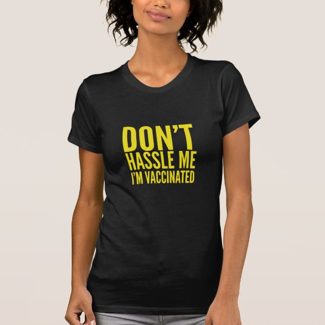 DON'T HASSLE ME I'M VACCINATED  T-Shirt (Front)