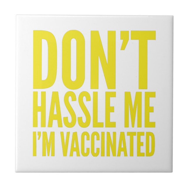 DON'T HASSLE ME I'M VACCINATED  TILE (Front)