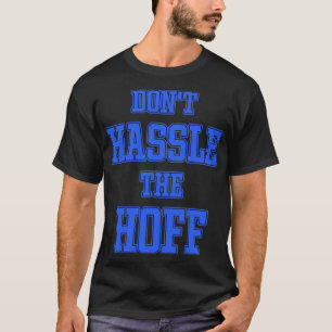 DONT HASSLE THE HOFF T-Shirt
