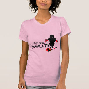 Don't Hate! Annihilate T-Shirt