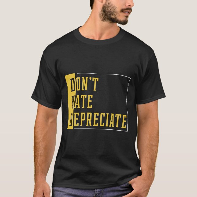 Don't Hate Depreciate - Accountant Funny Gift T-Shirt (Front)