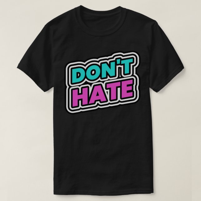 Dont Hate Hater Haters T-Shirt (Design Front)