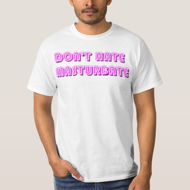 Dont hate Masturbate T-Shirt (Front)