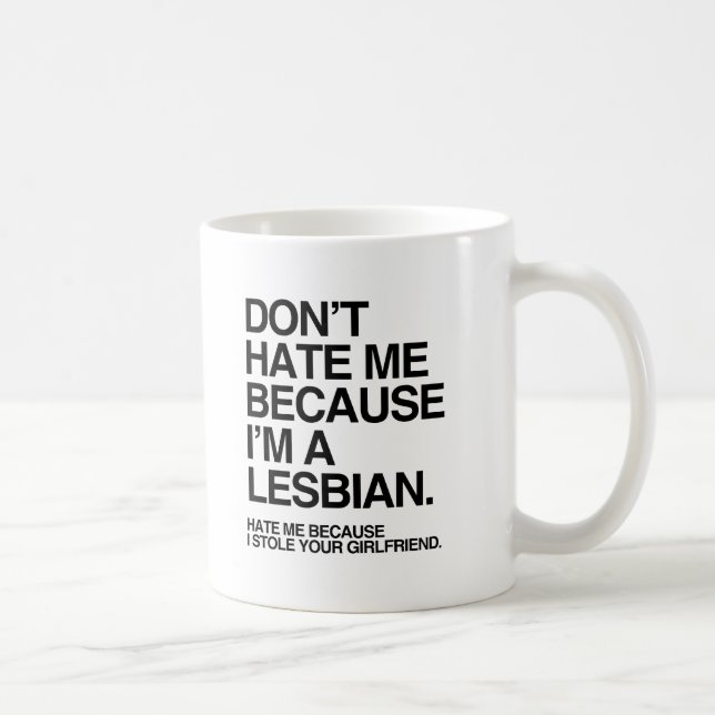 DON'T HATE ME BECAUSE I'M A LESBIAN -.png Coffee Mug (Right)