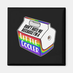 Dont Hate Me Because Im A Little Cooler Design Magnet