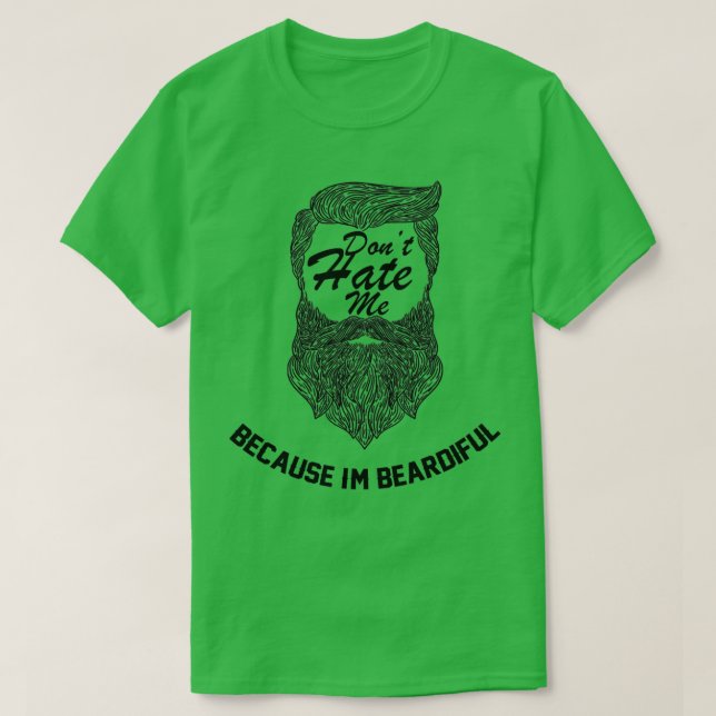 Dont hate me because im beardiful 21 T-Shirt (Design Front)