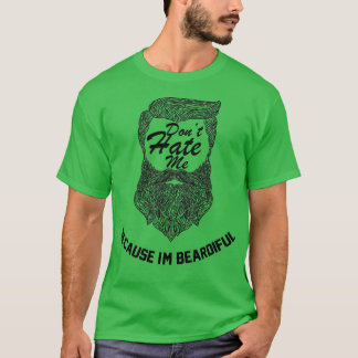 Dont hate me because im beardiful 21 T-Shirt