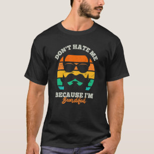 Don't Hate Me Because I'm Beardiful Beard T-Shirt