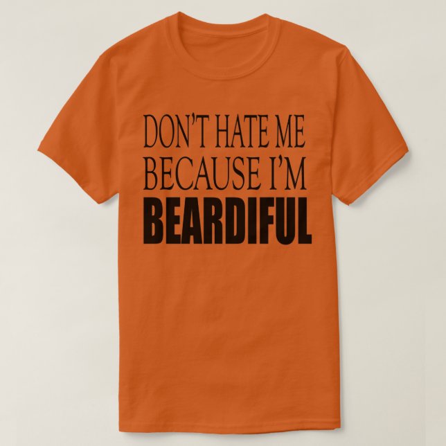 Dont Hate Me Because Im Beardiful black T-Shirt (Design Front)