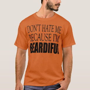 Dont Hate Me Because Im Beardiful black T-Shirt