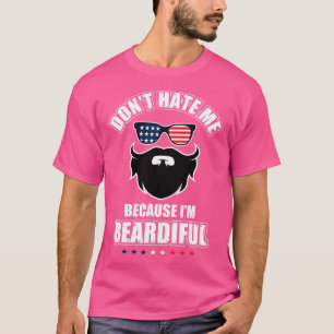 Dont Hate Me Because Im Beardiful Cool Daddy Beard T-Shirt