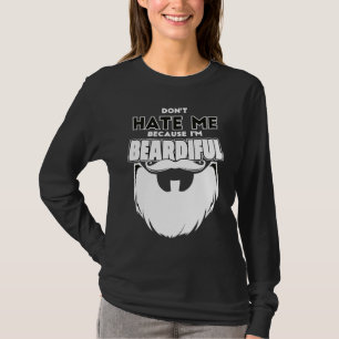 Don't Hate Me Because I'm Beardiful Dad Facial Hai T-Shirt