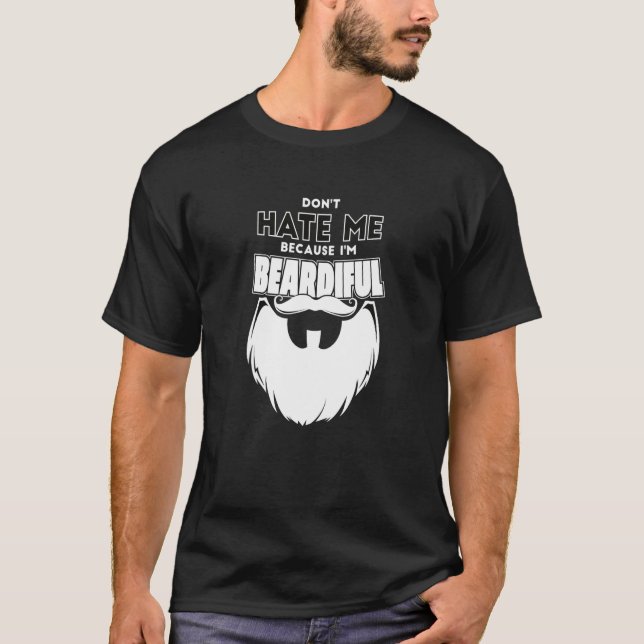 Don't Hate Me Because I'm Beardiful For Men T-Shirt (Front)