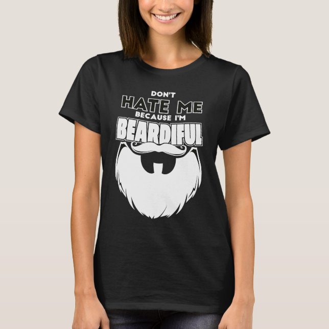 Don't Hate Me Because I'm Beardiful For Men T-Shirt (Front)