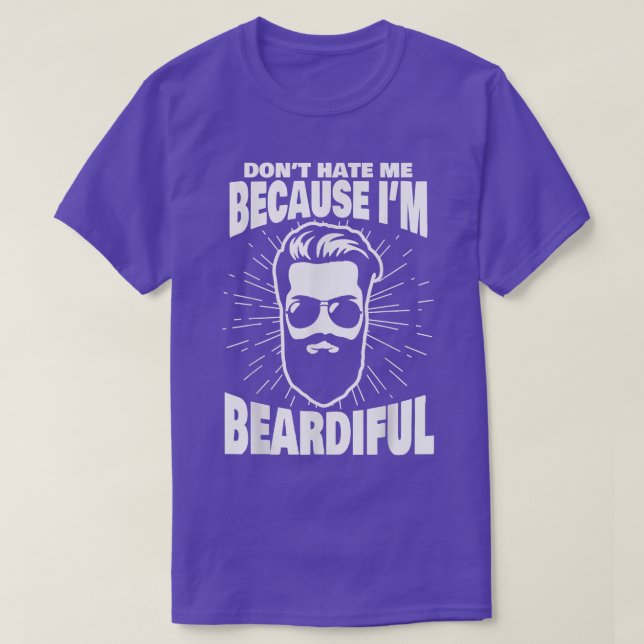Don't Hate Me Because I'm Beardiful  Funny Beard  T-Shirt (Design Front)