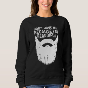 Don't Hate Me Because I'm Beardiful Funny Sweatshirt
