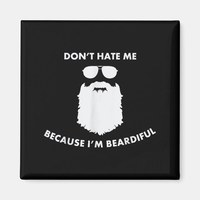 Don't Hate Me Because I'm Beardiful Shirt For Bear Magnet (Front)