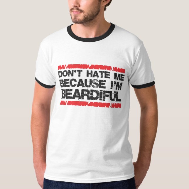 Don't hate me because I'm beardiful T-Shirt (Front)
