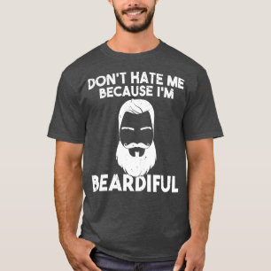 Dont hate me because im beardiful Viking Bearded M T-Shirt