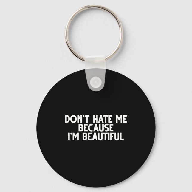 Don't Hate Me Because I'm Beautiful - Funny Gamer  Key Ring (Front)
