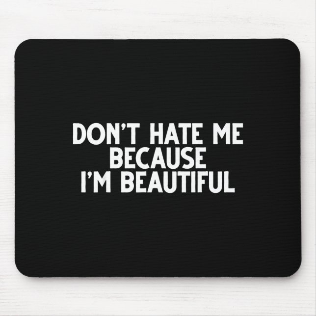 Don't Hate Me Because I'm Beautiful - Funny Gamer  Mouse Pad (Front)